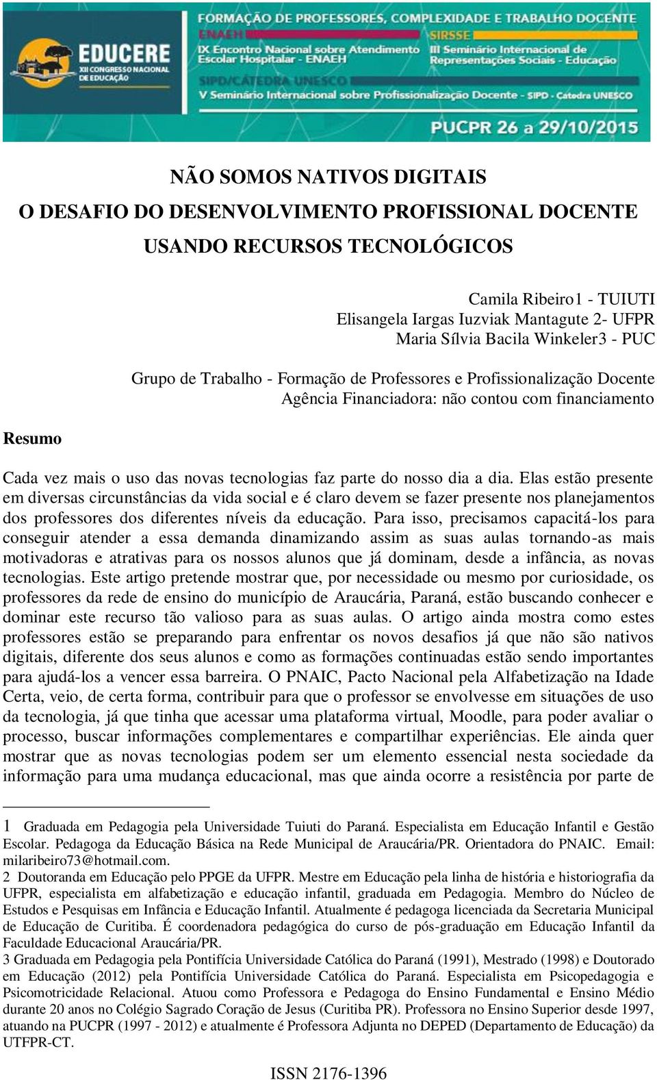 do nosso dia a dia. Elas estão presente em diversas circunstâncias da vida social e é claro devem se fazer presente nos planejamentos dos professores dos diferentes níveis da educação.