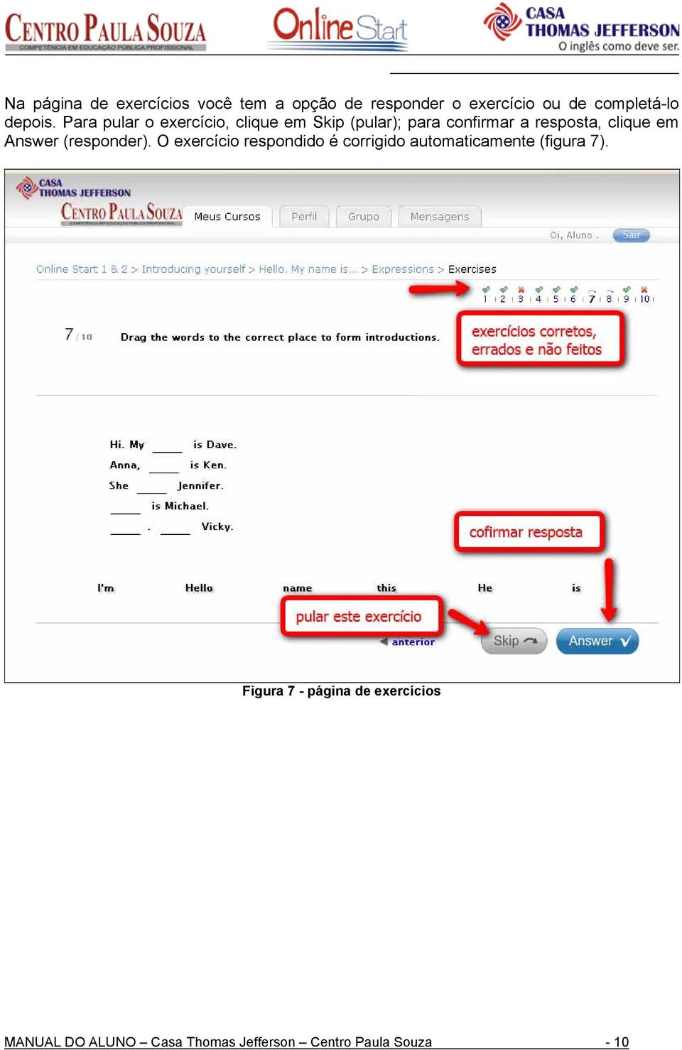 Para pular o exercício, clique em Skip (pular); para confirmar a resposta, clique em