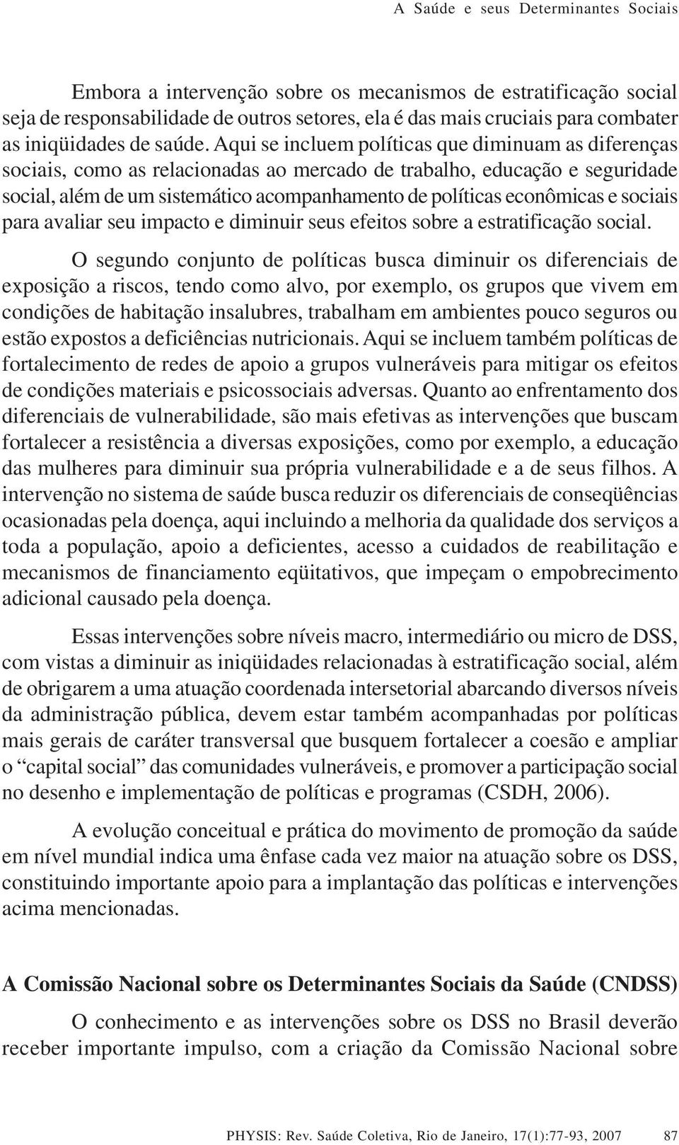 e sociais para avaliar seu impacto e diminuir seus efeitos sobre a estratificação social.