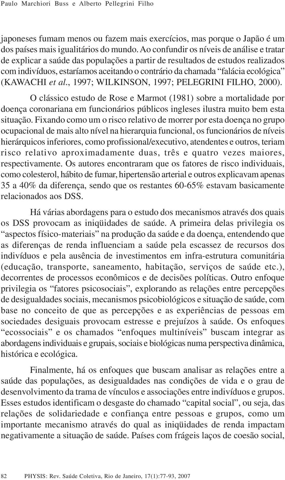 ecológica (KAWACHI et al., 1997; WILKINSON, 1997; PELEGRINI FILHO, 2000).