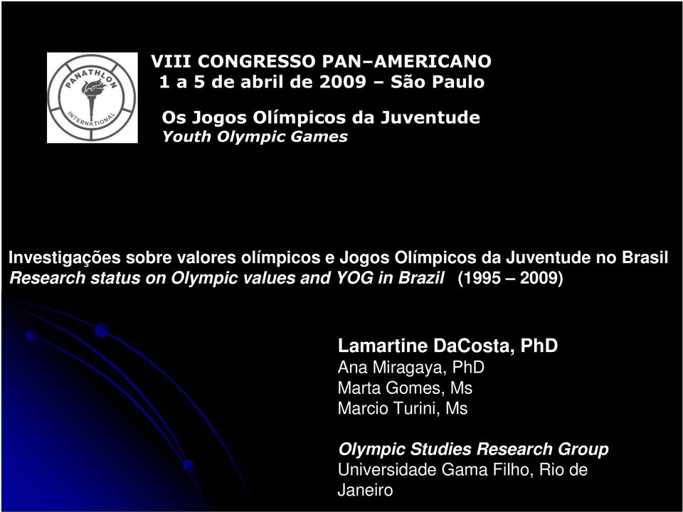 Research status on Olympic values and YOG in Brazil (1995 2009) Lamartine DaCosta, PhD Ana Miragaya,