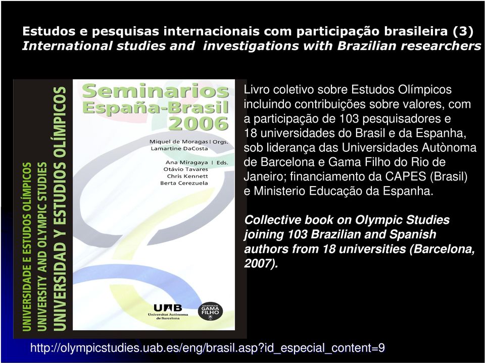 Autònoma de Barcelona e Gama Filho do Rio de Janeiro; financiamento da CAPES (Brasil) e Ministerio Educação da Espanha.