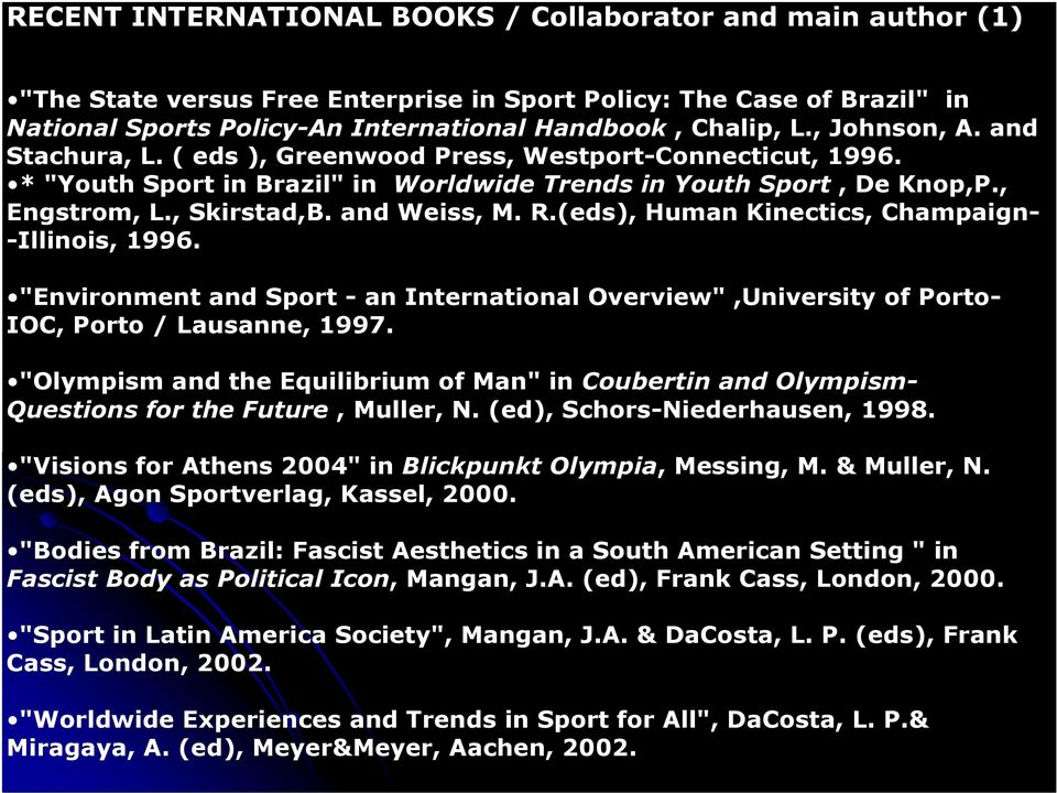 R.(eds), Human Kinectics, Champaign- -Illinois, 1996. "Environment and Sport - an International Overview",University of Porto- IOC, Porto / Lausanne, 1997.