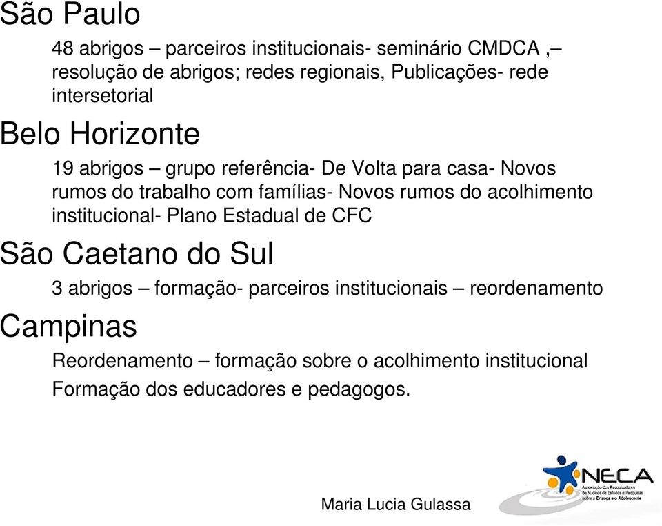 Novos rumos do acolhimento institucional- Plano Estadual de CFC São Caetano do Sul 3 abrigos formação- parceiros