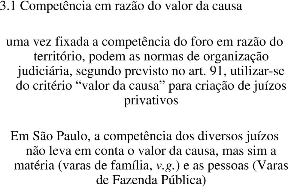 91, utilizar-se do critério valor da causa para criação de juízos privativos Em São Paulo, a
