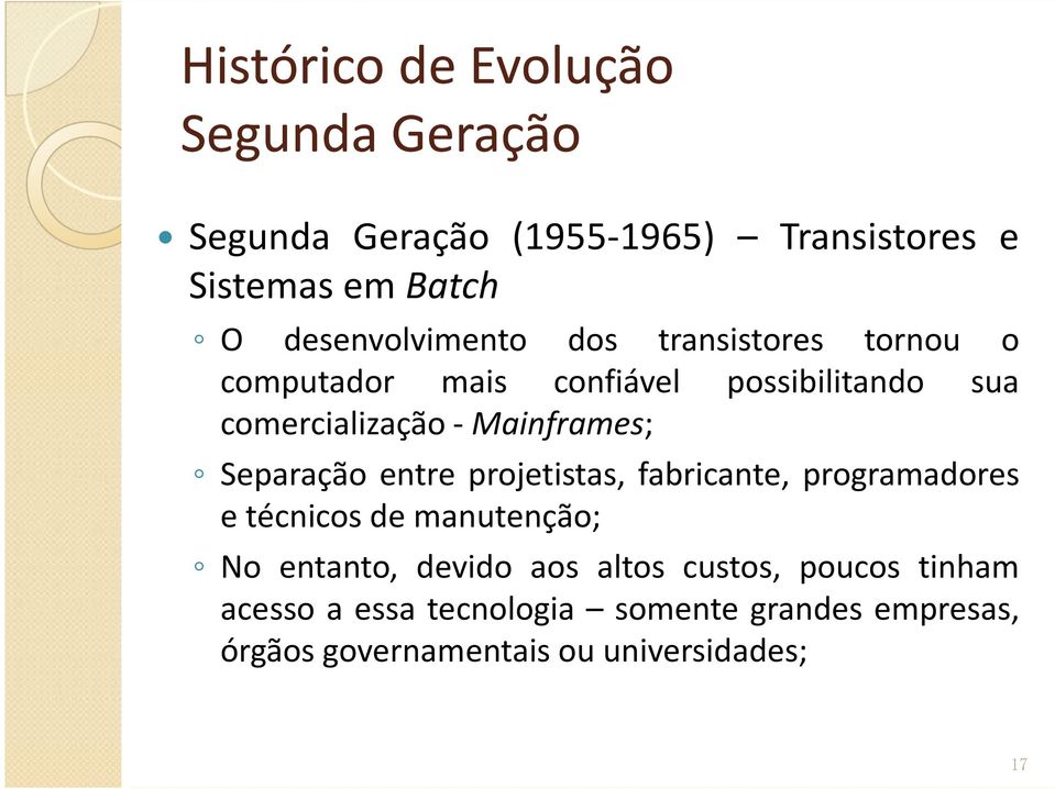 Mainframes; Separação entre projetistas, fabricante, programadores e técnicos de manutenção; No entanto,