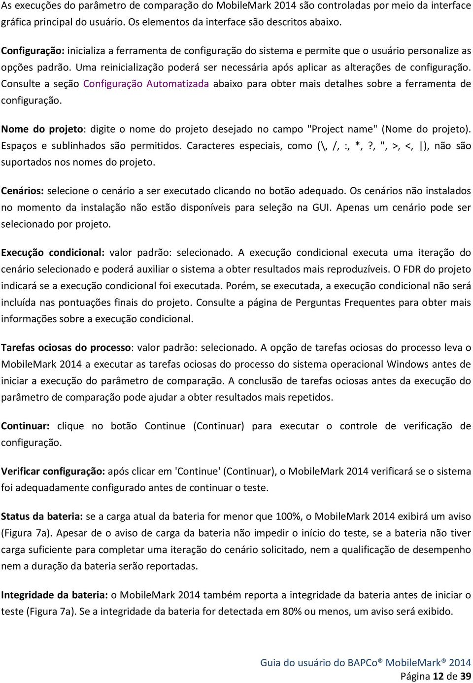 Uma reinicialização poderá ser necessária após aplicar as alterações de configuração. Consulte a seção Configuração Automatizada abaixo para obter mais detalhes sobre a ferramenta de configuração.