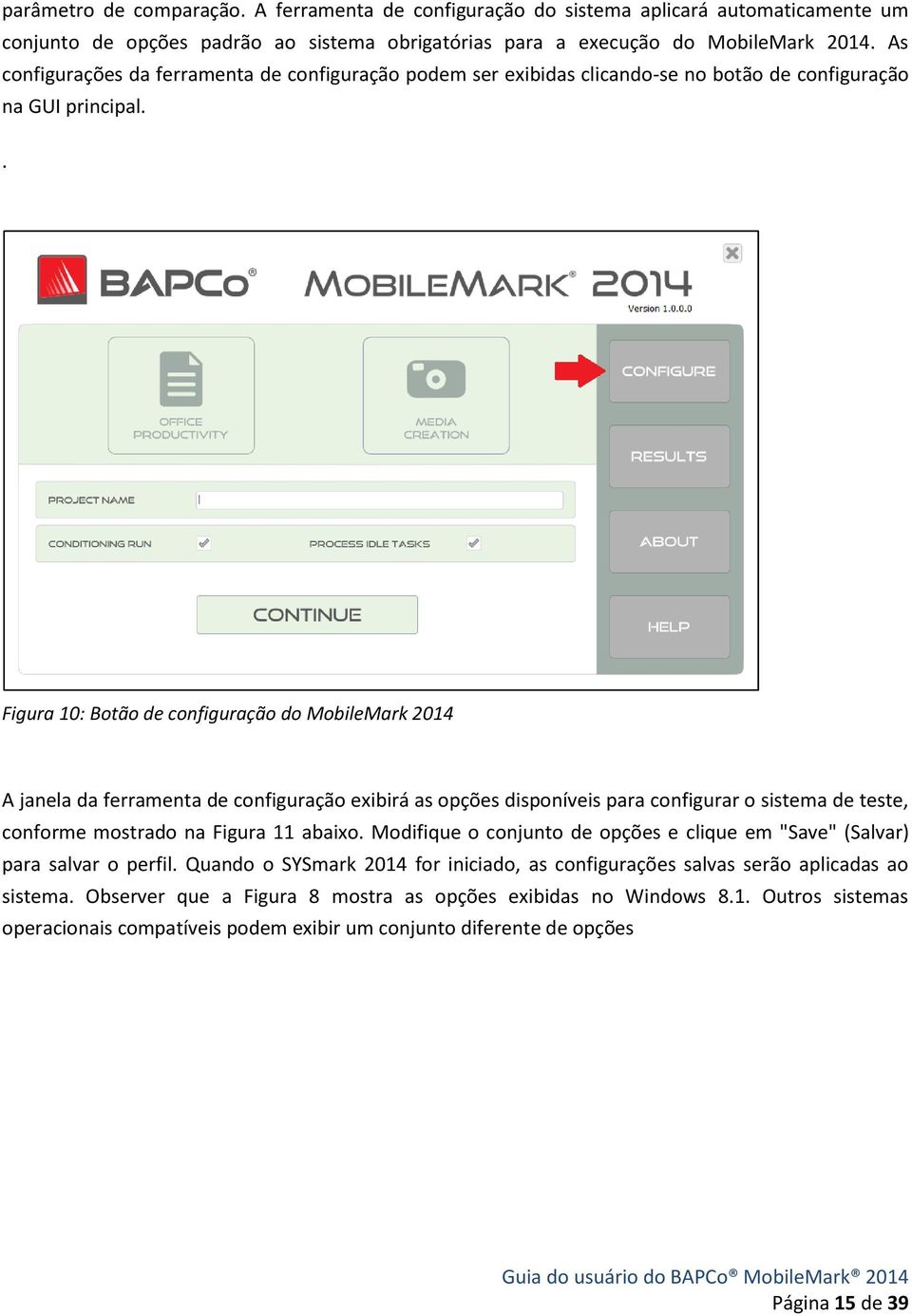 . Figura 10: Botão de configuração do MobileMark 2014 A janela da ferramenta de configuração exibirá as opções disponíveis para configurar o sistema de teste, conforme mostrado na Figura 11 abaixo.