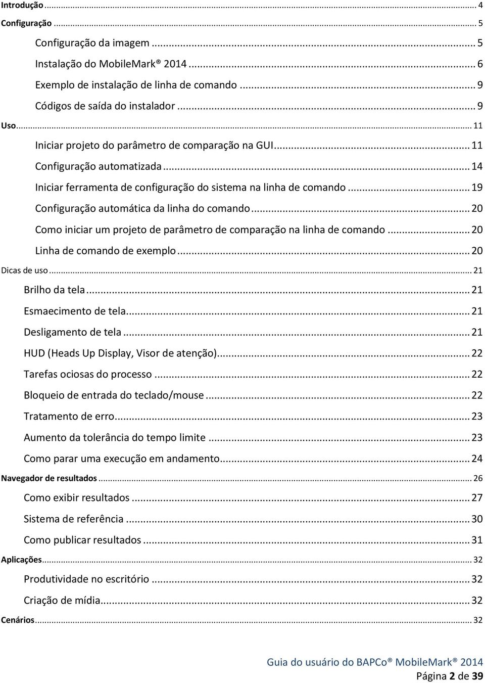 .. 19 Configuração automática da linha do comando... 20 Como iniciar um projeto de parâmetro de comparação na linha de comando... 20 Linha de comando de exemplo... 20 Dicas de uso... 21 Brilho da tela.