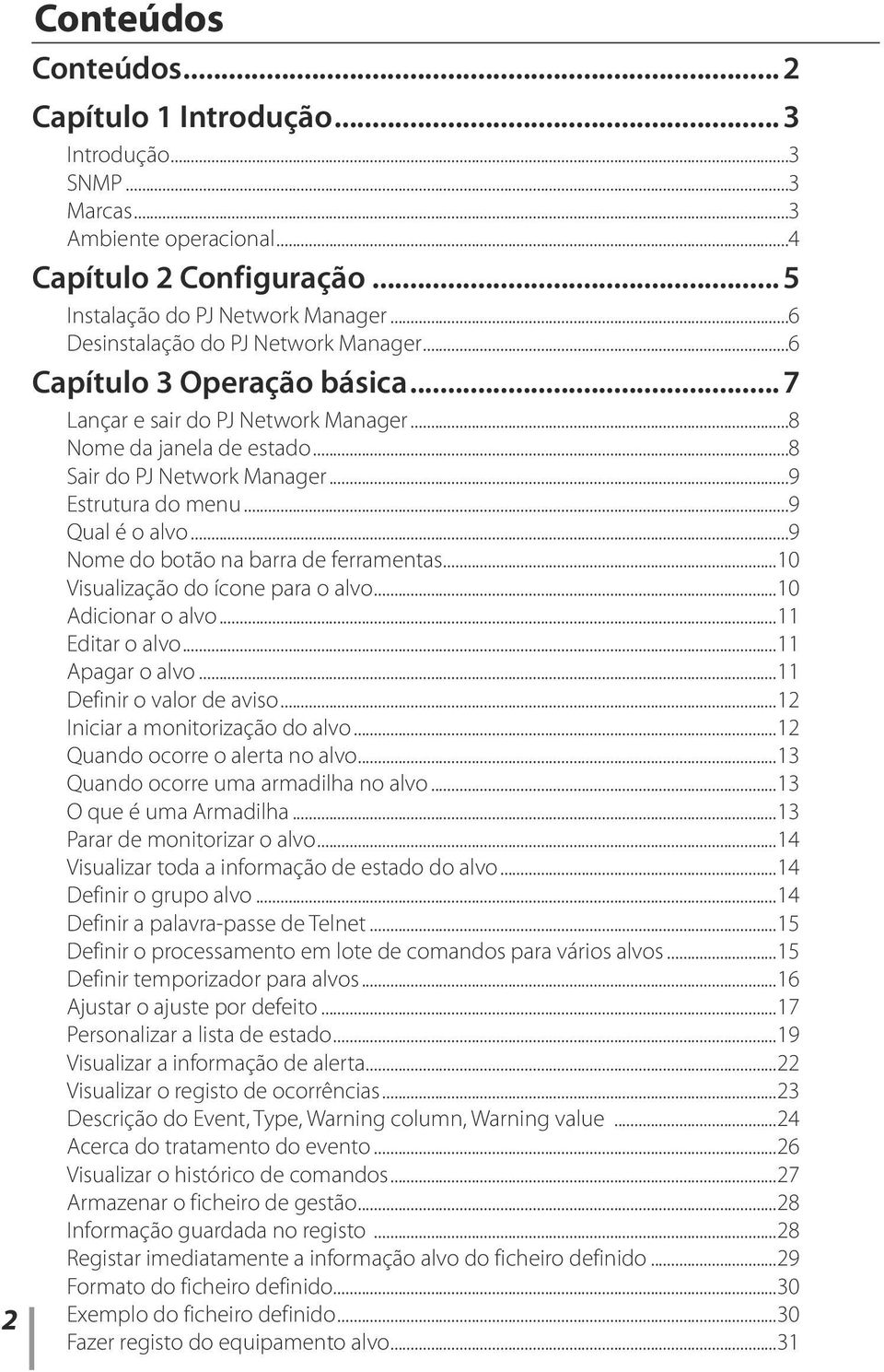 ..9 Qual é o alvo...9 Nome do botão na barra de ferramentas...10 Visualização do ícone para o alvo...10 Adicionar o alvo...11 Editar o alvo...11 Apagar o alvo...11 Definir o valor de aviso.