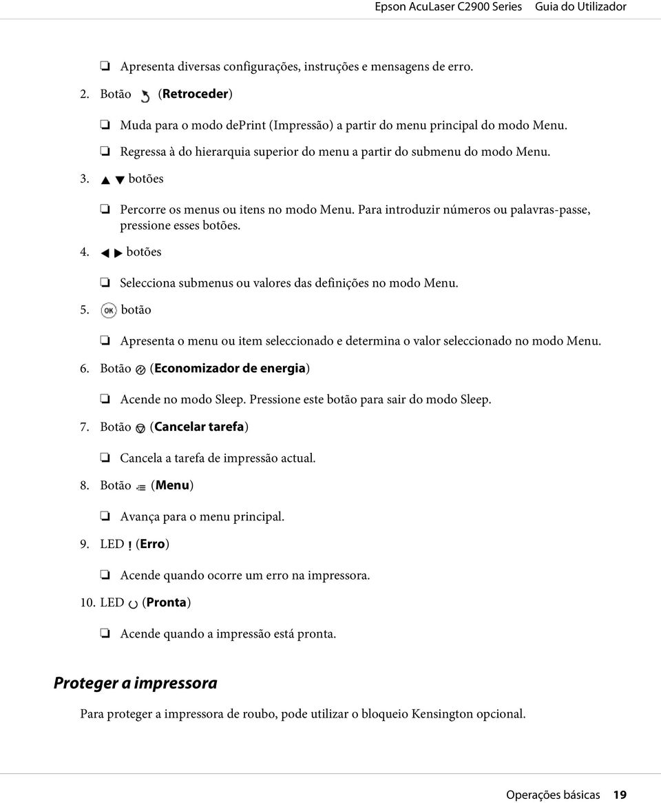 botões Selecciona submenus ou valores das definições no modo Menu. 5. botão Apresenta o menu ou item seleccionado e determina o valor seleccionado no modo Menu. 6.