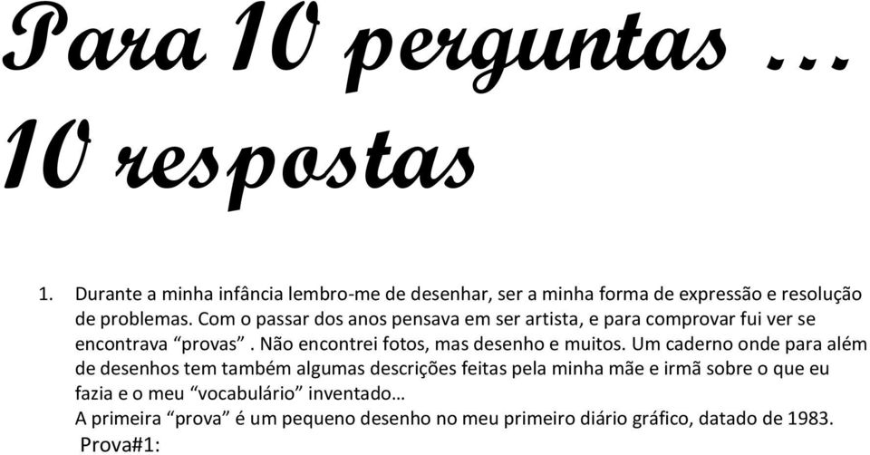 Com o passar dos anos pensava em ser artista, e para comprovar fui ver se encontrava provas.