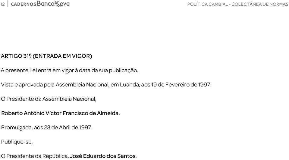 Vista e aprovada pela Assembleia Nacional, em Luanda, aos 19 de Fevereiro de 1997.