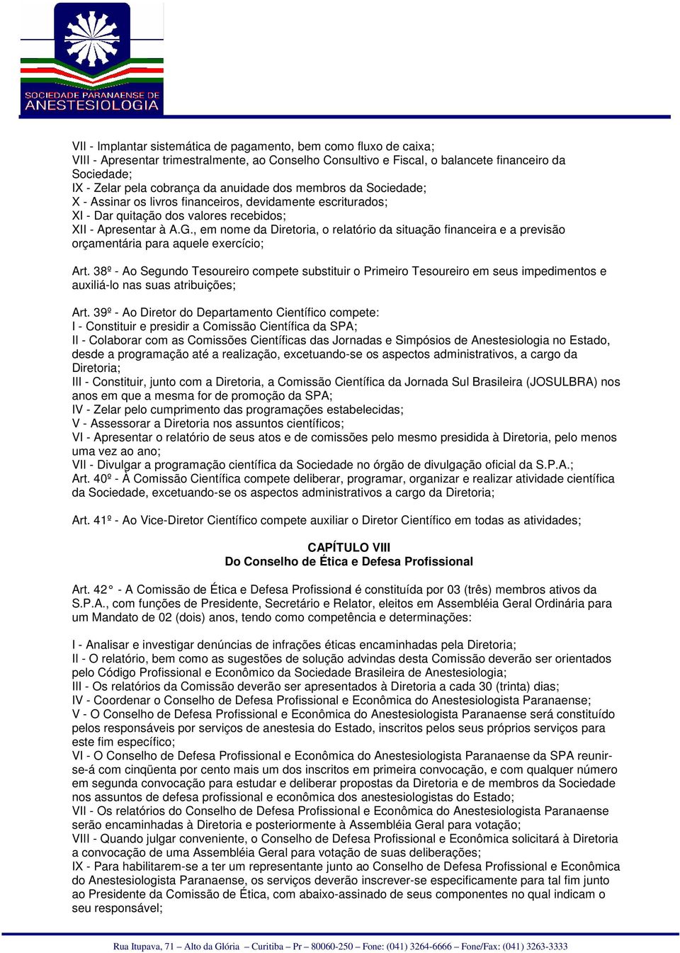 , em nome da Diretoria, o relatório da situação financeira e a previsão orçamentária para aquele exercício; Art.