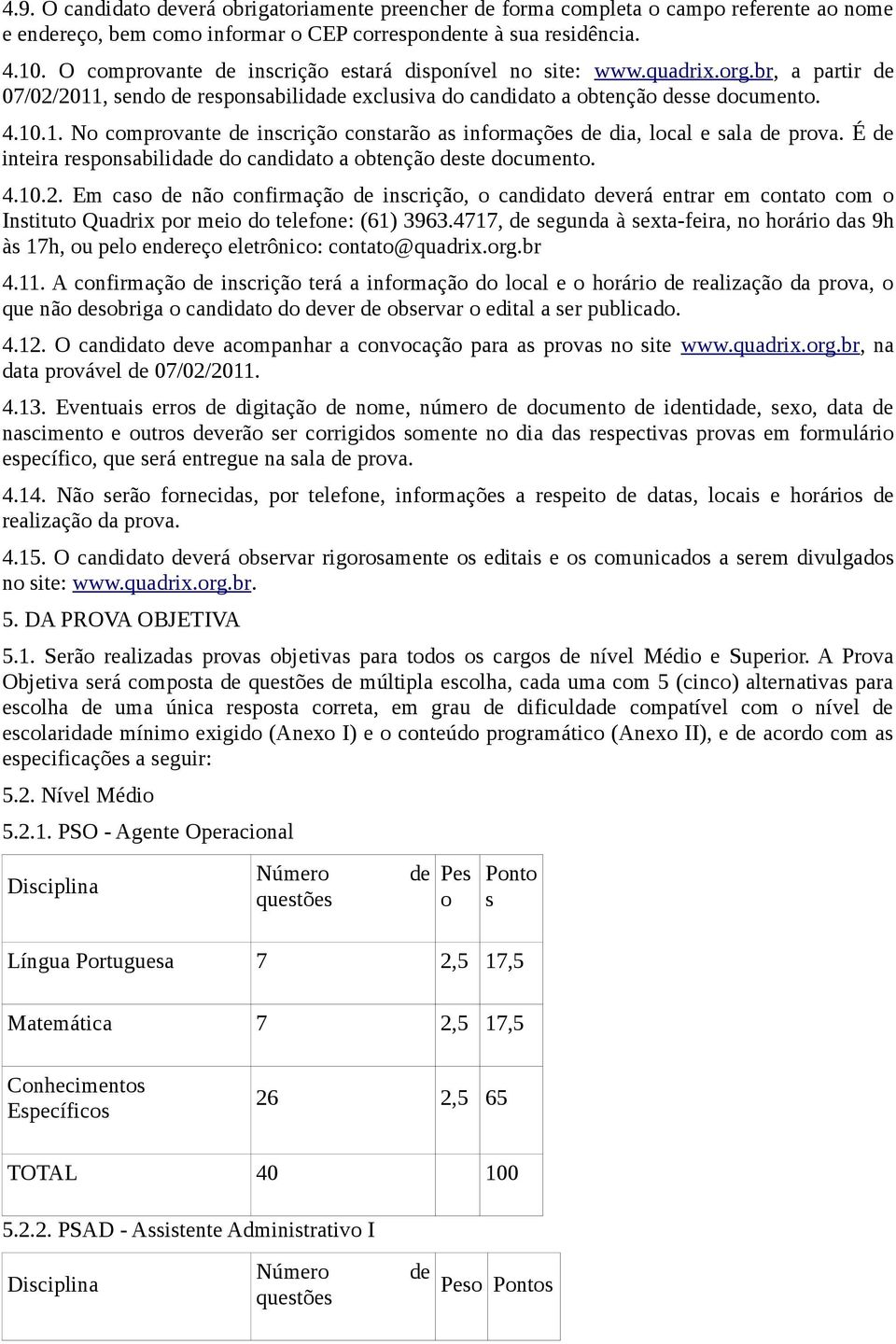 É de inteira responsabilidade do candidato a obtenção deste documento. 4.10.2.