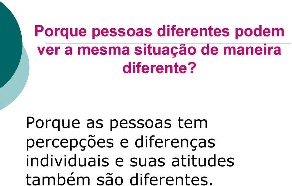 Porque as pessoas tem percepções e