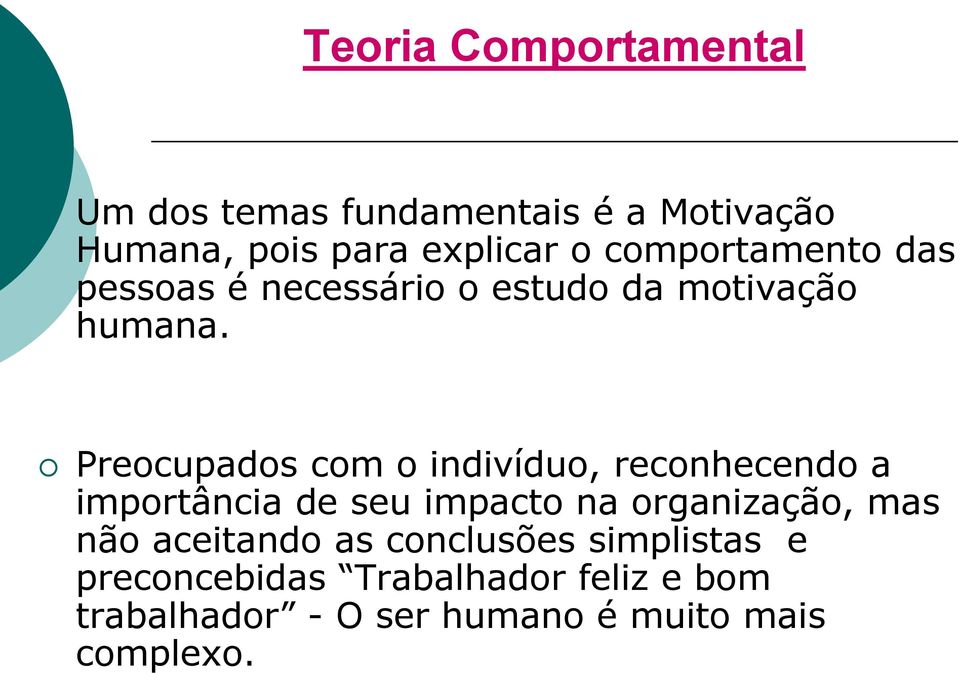 Preocupados com o indivíduo, reconhecendo a importância de seu impacto na organização, mas não