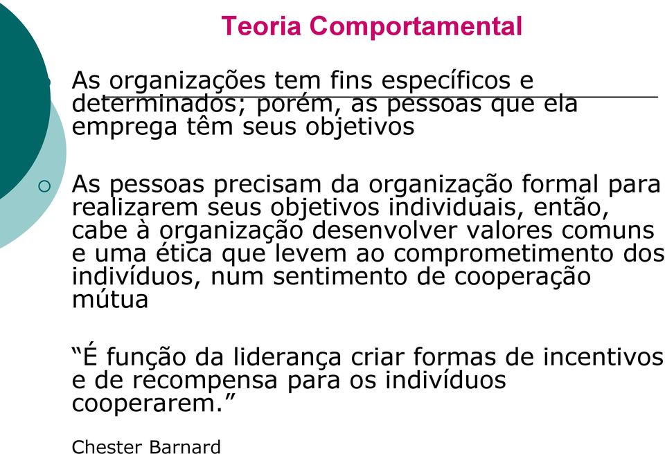 organização desenvolver valores comuns e uma ética que levem ao comprometimento dos indivíduos, num sentimento de