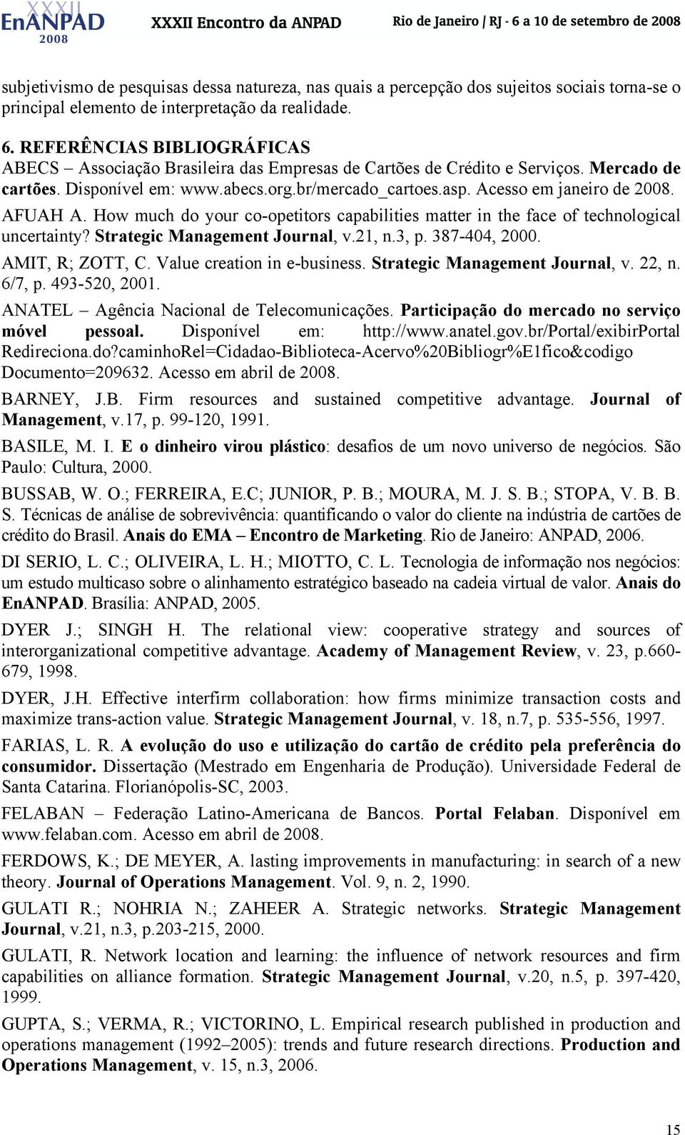 Acesso em janeiro de 2008. AFUAH A. How much do your co-opetitors capabilities matter in the face of technological uncertainty? Strategic Management Journal, v.21, n.3, p. 387-404, 2000.