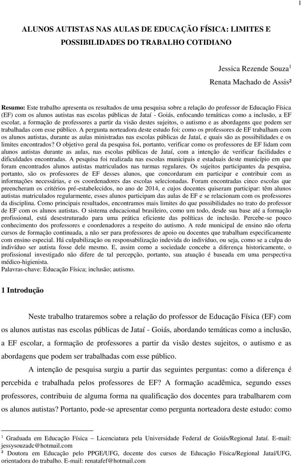 professores a partir da visão destes sujeitos, o autismo e as abordagens que podem ser trabalhadas com esse público.