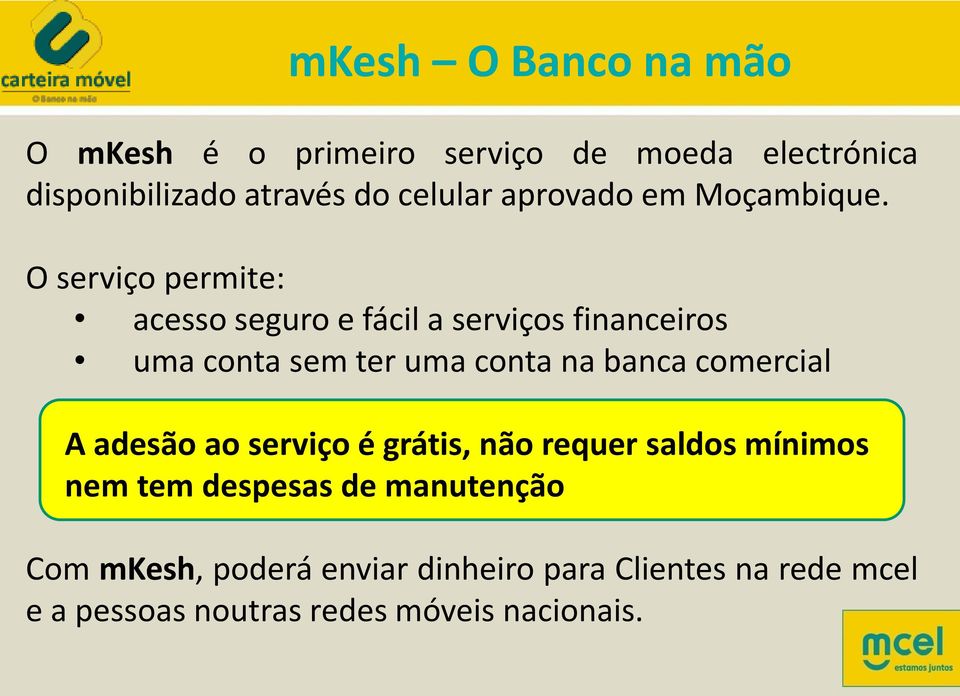 O serviço permite: acesso seguro e fácil a serviços financeiros uma conta sem ter uma conta na banca