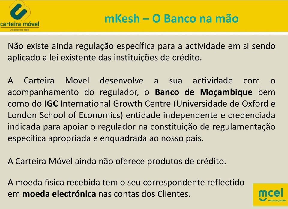 Oxford e London School of Economics) entidade independente e credenciada indicada para apoiar o regulador na constituição de regulamentação específica apropriada e