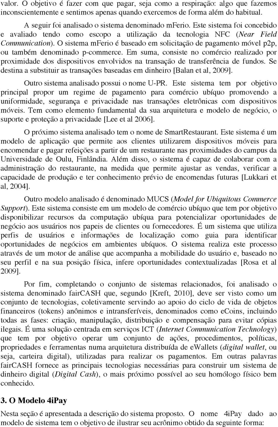 O sistema mferio é baseado em solicitação de pagamento móvel p2p, ou também denominado p-commerce.