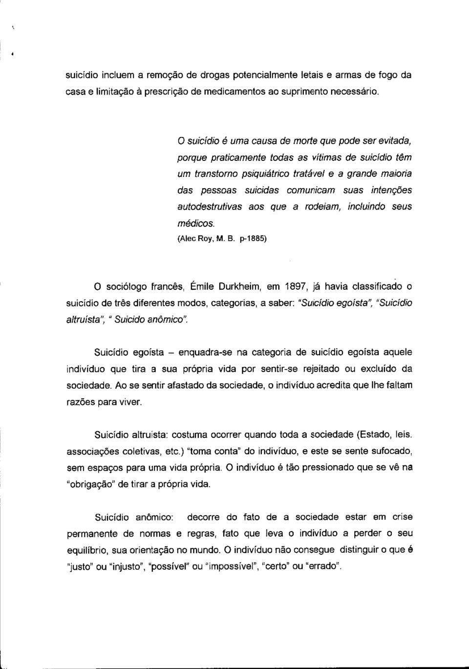 íntenções autodestrutivas aos que a rodeiam, íncluindo seus médicos. (Alec Roy, M. B.