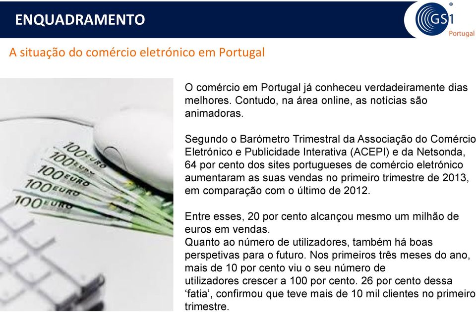 vendas no primeiro trimestre de 2013, em comparação com o último de 2012. Entre esses, 20 por cento alcançou mesmo um milhão de euros em vendas.