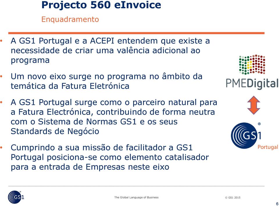 parceiro natural para a Fatura Electrónica, contribuindo de forma neutra com o Sistema de Normas GS1 e os seus Standards de