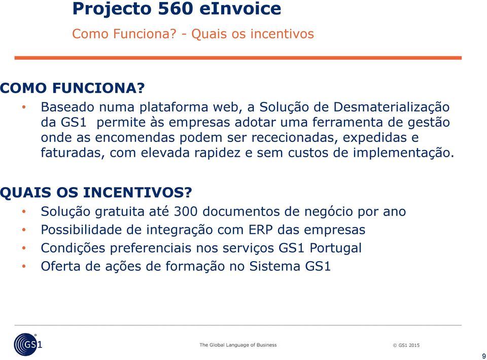 encomendas podem ser rececionadas, expedidas e faturadas, com elevada rapidez e sem custos de implementação. QUAIS OS INCENTIVOS?