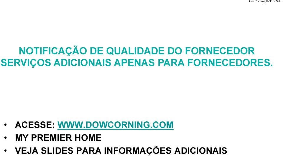 FORNECEDORES. ACESSE: WWW.DOWCORNING.
