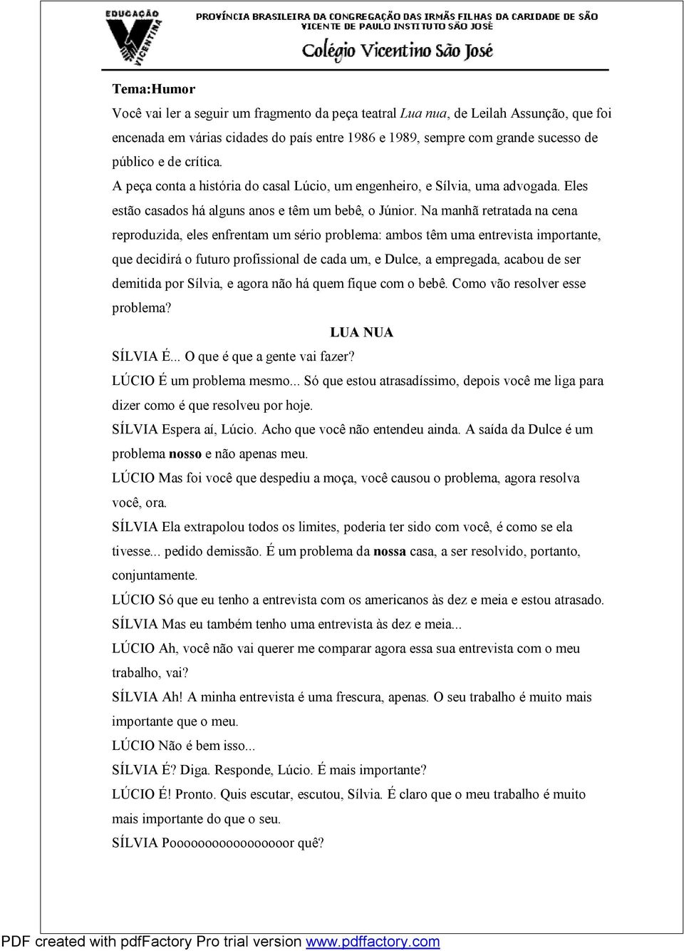 Na manhã retratada na cena reproduzida, eles enfrentam um sério problema: ambos têm uma entrevista importante, que decidirá o futuro profissional de cada um, e Dulce, a empregada, acabou de ser