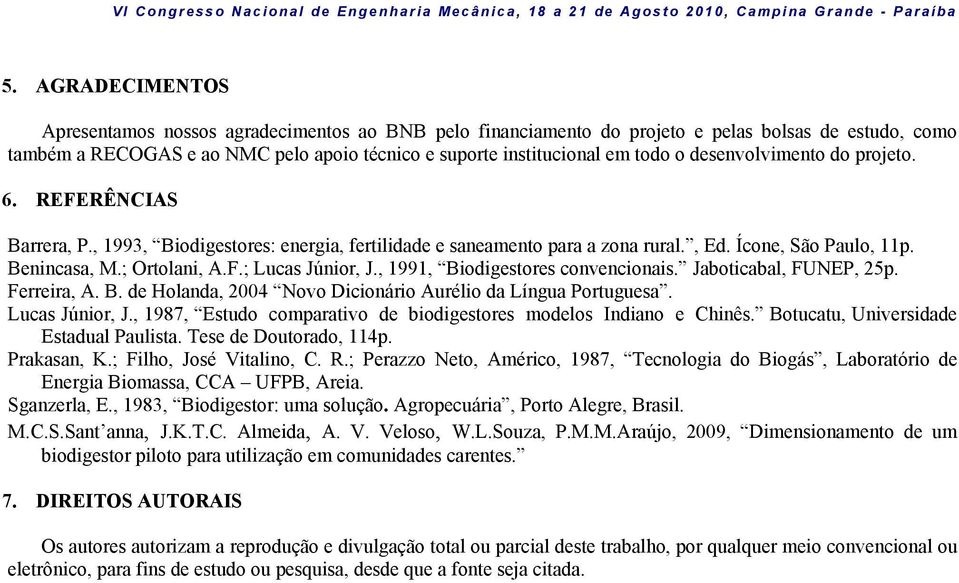 , 1991, Biodigestores convencionais. Jaboticabal, FUNEP, 25p. Ferreira, A. B. de Holanda, 2004 Novo Dicionário Aurélio da Língua Portuguesa. Lucas Júnior, J.