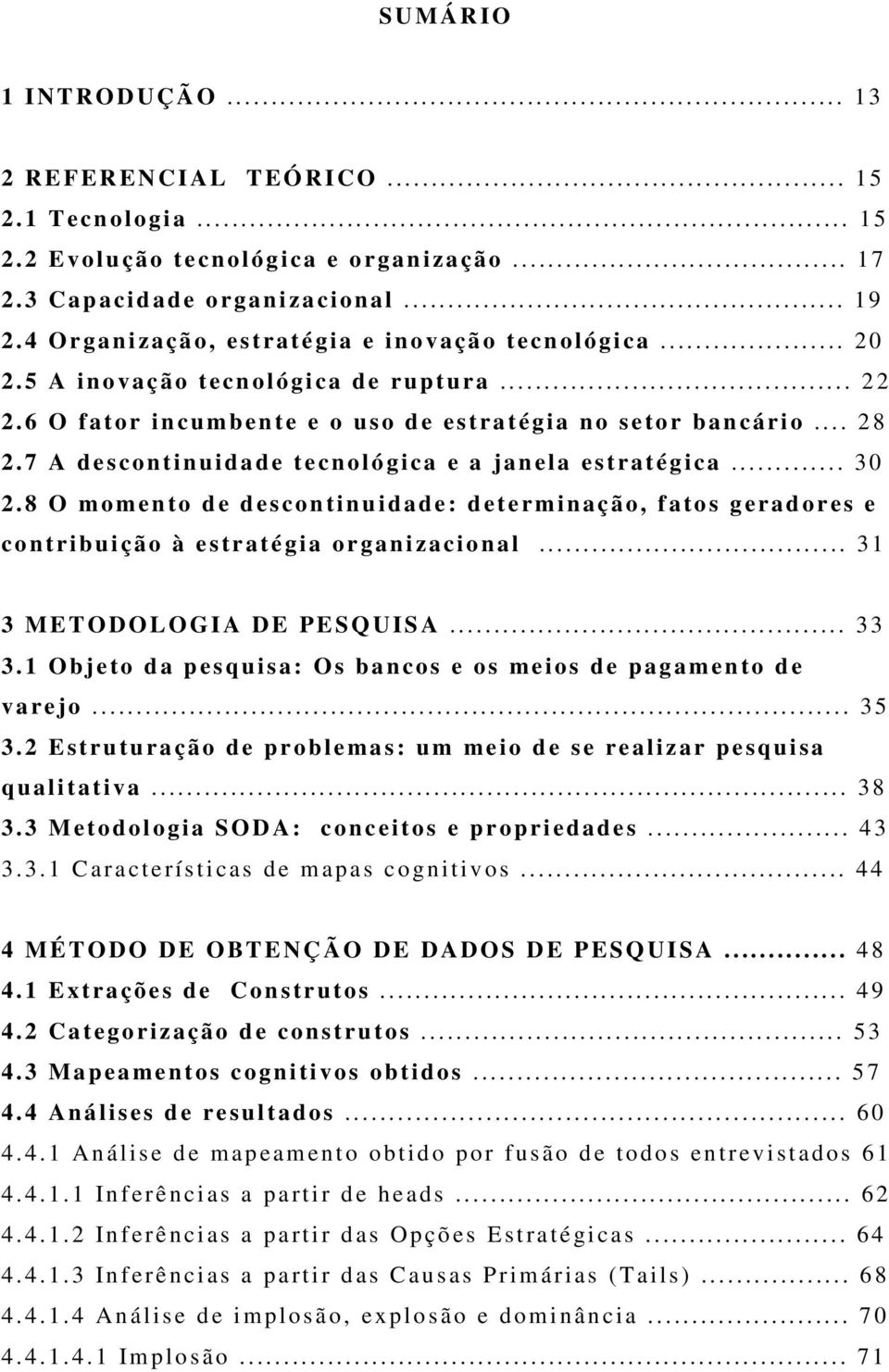 7 A d e s con tinuidade t e cnológi ca e a jan e la es t ra t ég i ca... 30 2.