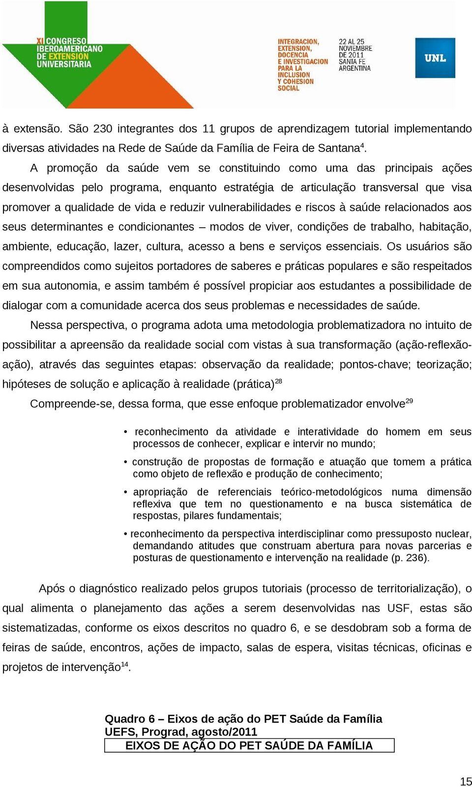 vulnerabilidades e riscos à saúde relacionados aos seus determinantes e condicionantes modos de viver, condições de trabalho, habitação, ambiente, educação, lazer, cultura, acesso a bens e serviços