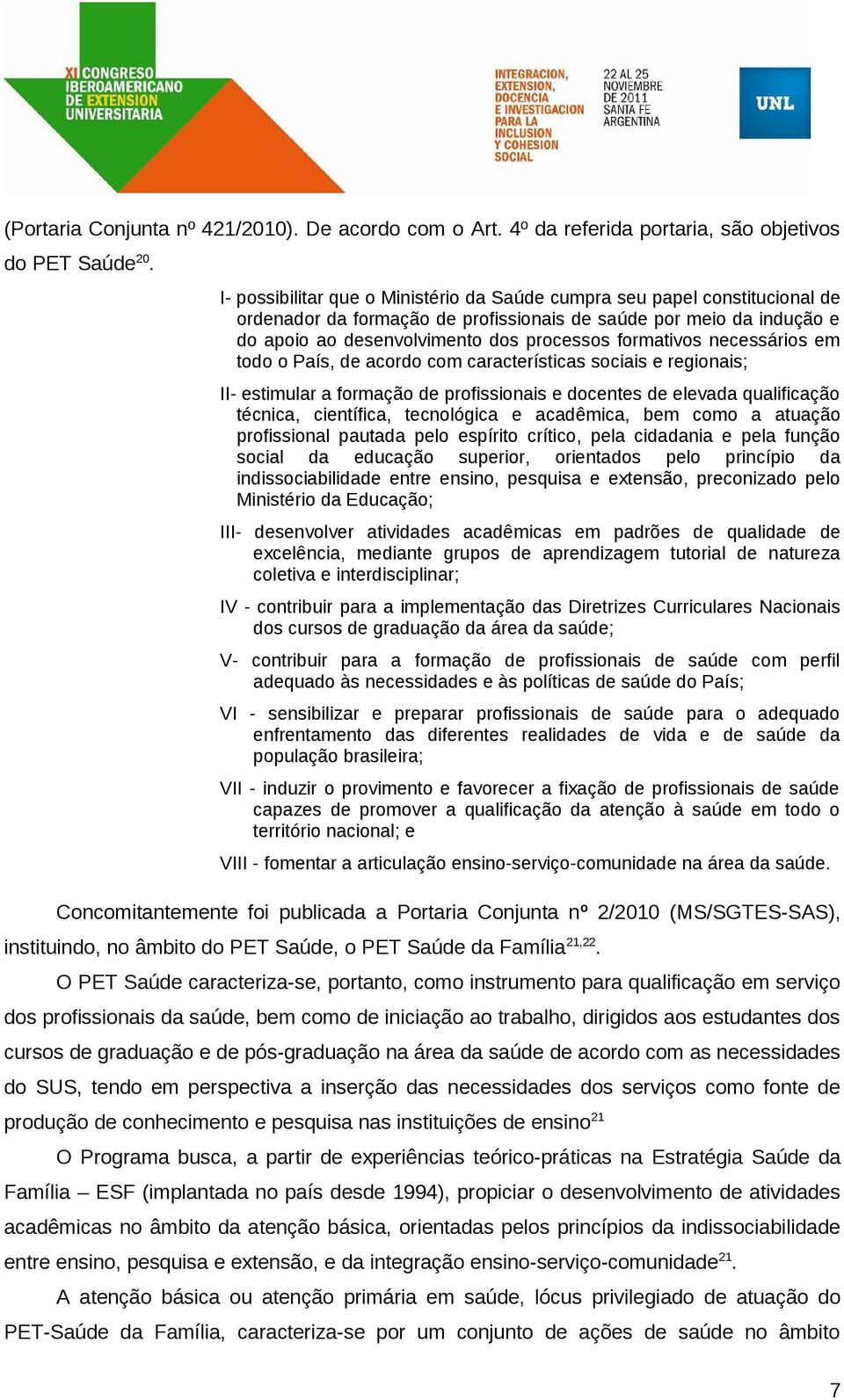 necessários em todo o País, de acordo com características sociais e regionais; II- estimular a formação de profissionais e docentes de elevada qualificação técnica, científica, tecnológica e