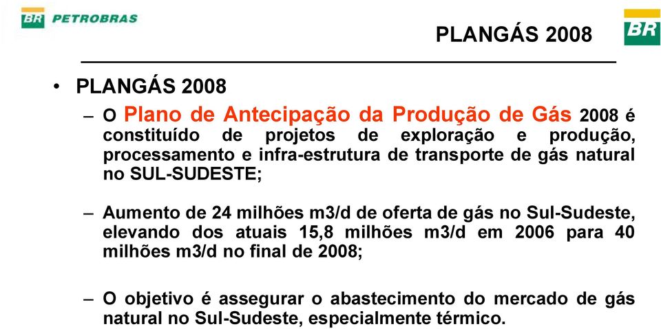 m3/d de oferta de gás no Sul-Sudeste, elevando dos atuais 15,8 milhões m3/d em 2006 para 40 milhões m3/d no
