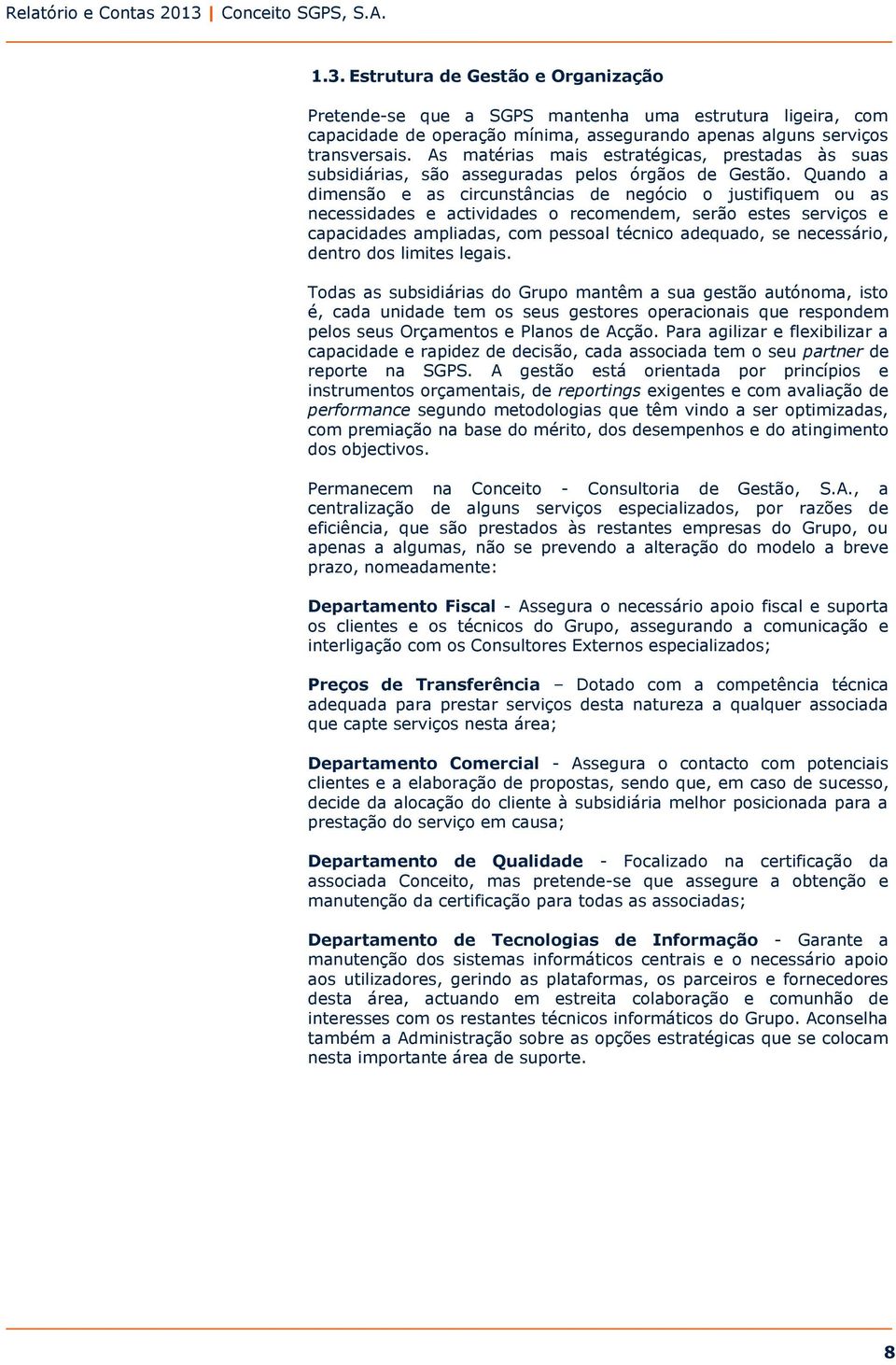 Quando a dimensão e as circunstâncias de negócio o justifiquem ou as necessidades e actividades o recomendem, serão estes serviços e capacidades ampliadas, com pessoal técnico adequado, se