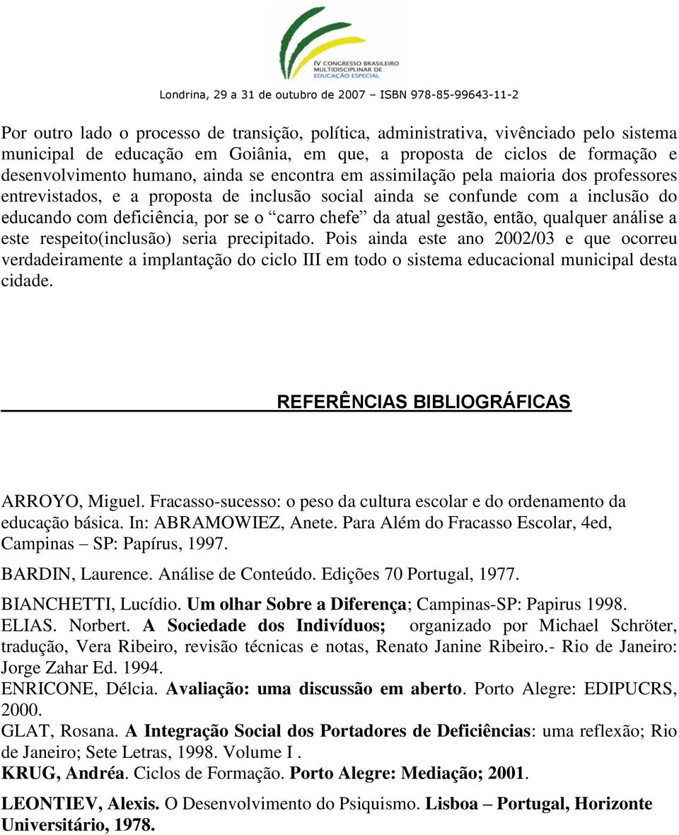 então, qualquer análise a este respeito(inclusão) seria precipitado.