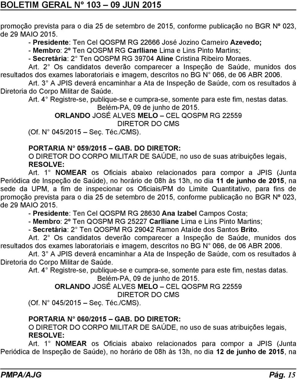 2 Os candidatos deverão comparecer a Inspeção de Saúde, munidos dos resultados dos exames laboratoriais e imagem, descritos no BG N 066, de 06 ABR 2006. Art.