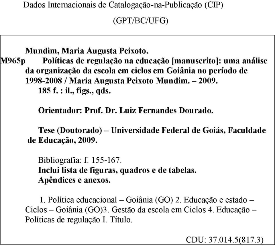 2009. 185 f. : il., figs., qds. Orientador: Prof. Dr. Luiz Fernandes Dourado. Tese (Doutorado) Universidade Federal de Goiás, Faculdade de Educação, 2009. Bibliografia: f.