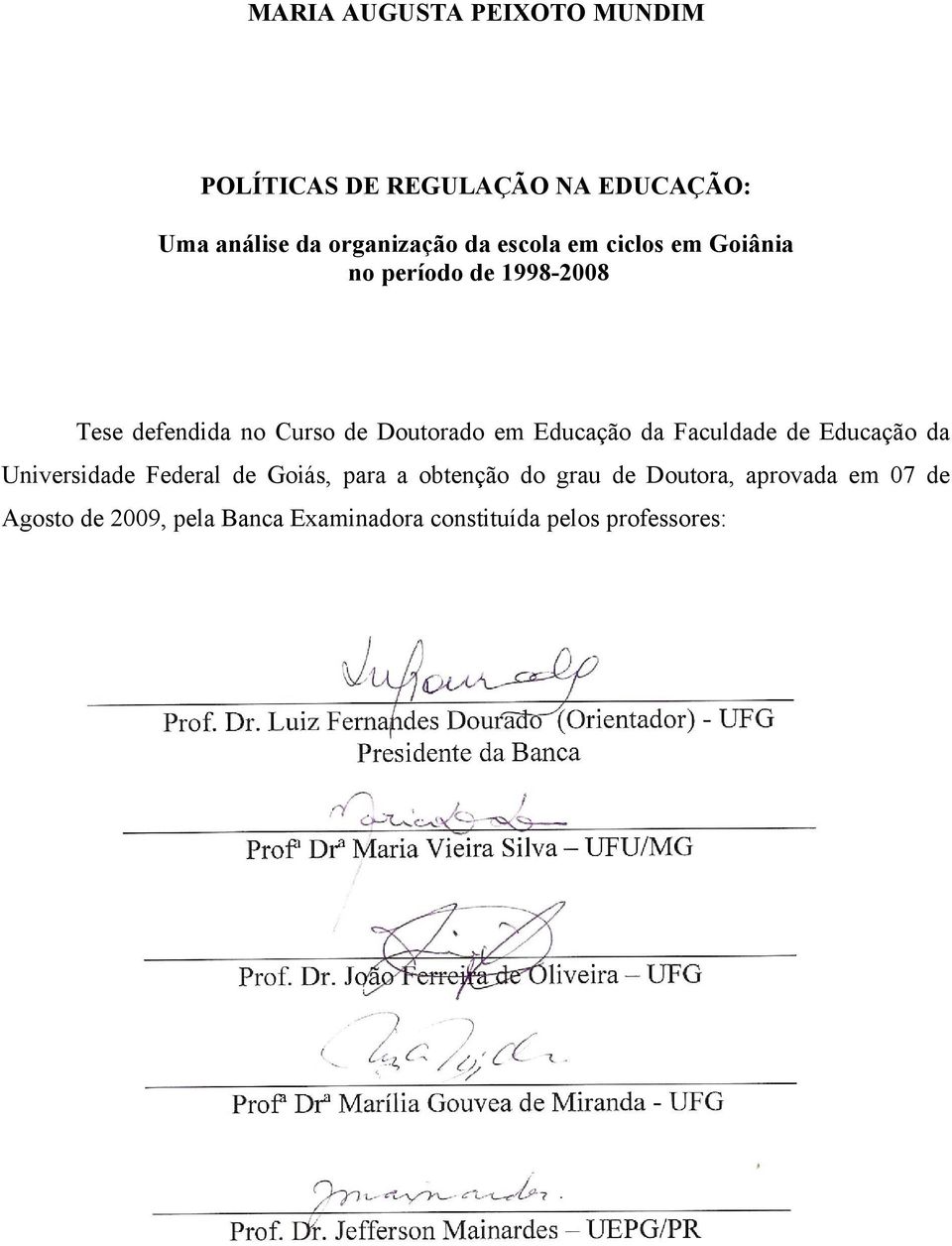 Educação da Faculdade de Educação da Universidade Federal de Goiás, para a obtenção do grau de