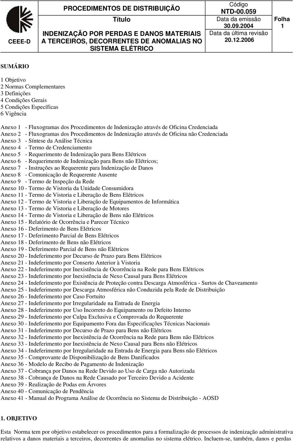 2006 Folha 1 SUMÁRIO 1 Objetivo 2 Normas Complementares 3 Definições 4 Condições Gerais 5 Condições Específicas 6 Vigência Anexo 1 - Fluxogramas dos Procedimentos de Indenização através de Oficina