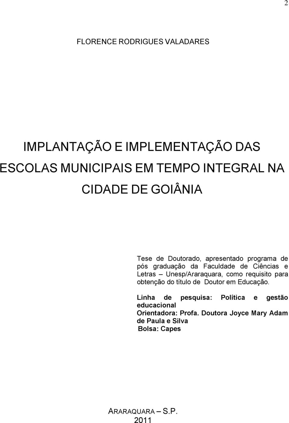 Unesp/Araraquara, como requisito para obtenção do título de Doutor em Educação.
