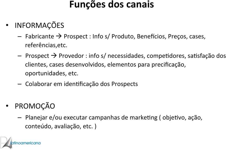 Prospect à Provedor : info s/ necessidades, compe>dores, sa>sfação dos clientes, cases