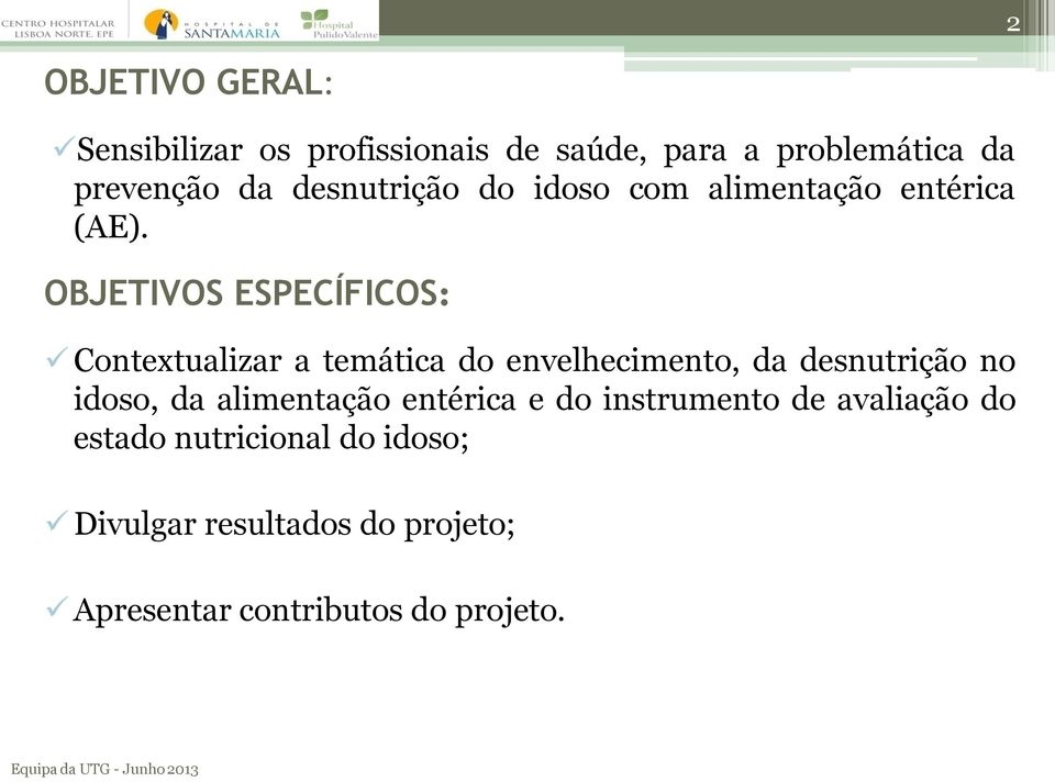 OBJETIVOS ESPECÍFICOS: Contextualizar a temática do envelhecimento, da desnutrição no idoso, da