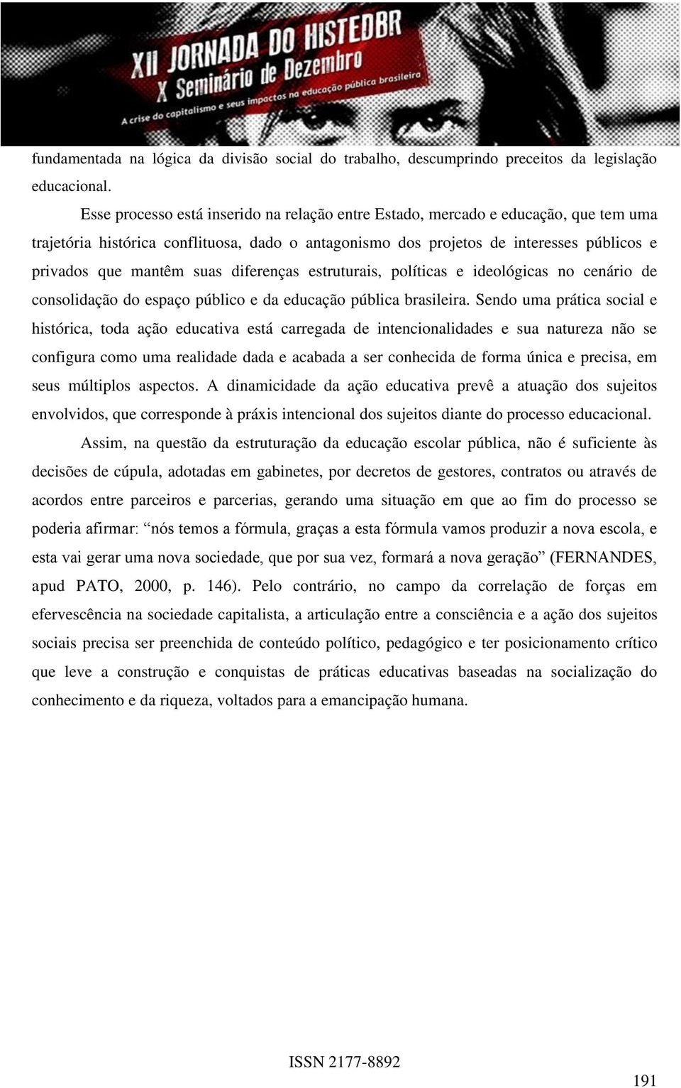 suas diferenças estruturais, políticas e ideológicas no cenário de consolidação do espaço público e da educação pública brasileira.