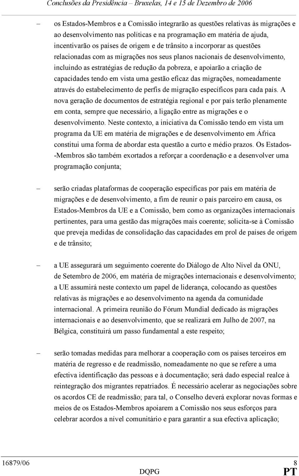 uma gestão eficaz das migrações, nomeadamente através do estabelecimento de perfis de migração específicos para cada país.