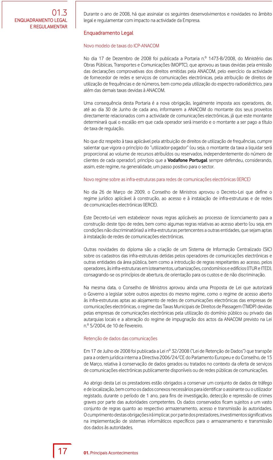 º 1473-B/2008, do Ministério das Obras Públicas, Transportes e Comunicações (MOPTC), que aprovou as taxas devidas pela emissão das declarações comprovativas dos direitos emitidas pela ANACOM, pelo